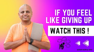 If You Feel Like Giving Up, Watch This | @GaurGopalDas