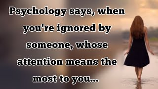 Psychology says, when you're ignored by someone, whose attention means the most to you... | #facts