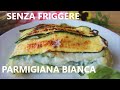 PARMIGIANA BIANCA DI ZUCCHINE Poche Calorie Senza Friggere Zucchine alla Parmigiana