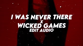 I Was Never There x Wicked Games - The Weeknd // Edit Audio