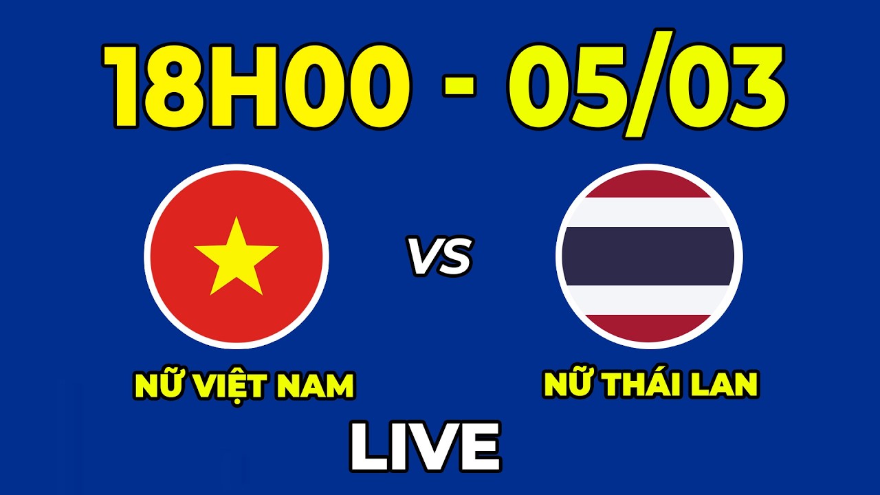 Nữ Việt Nam vs Nữ Thái Lan | Khoảnh Khắc Định Mệnh