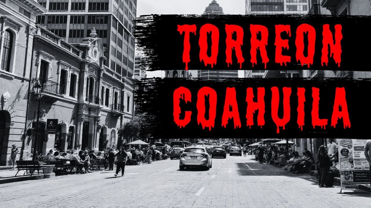 4 RELATOS DE TERROR EN TORREON COAHUILA