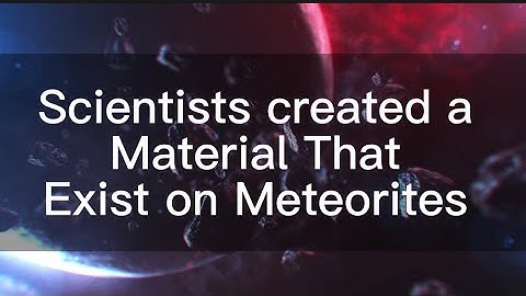 Scientists Created a Material That Exist on Meteorites