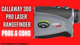 Callaway 300 Pro Laser Rangefinder: Comprehensive Review | Pros & Cons | The Inspect Aspect