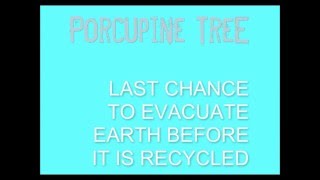 Pocupine Tree - Last Chance To Evacuate Earth Before It Is recycled