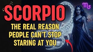 Scorpio - The Real Reason People Can’t Stop Staring at You