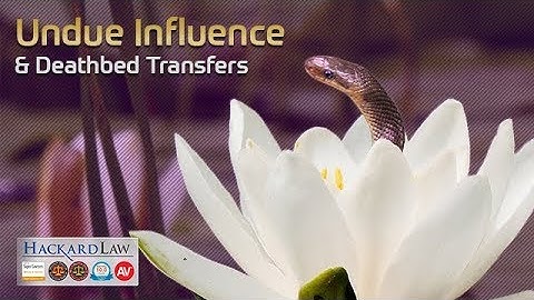 Undue Influence | The Danger of Deathbed Transfers