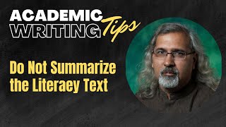 Do Not Summarize a Literary Text in Your Paper| Scholarly and Academic Writing Tips