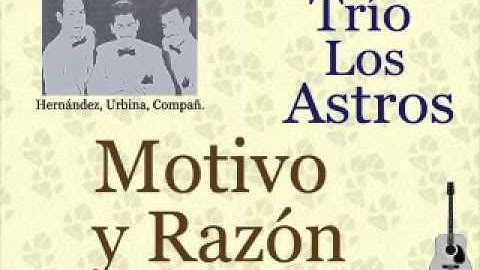 Trío Los Astros: Motivo y Razón  -  (letra y acordes)
