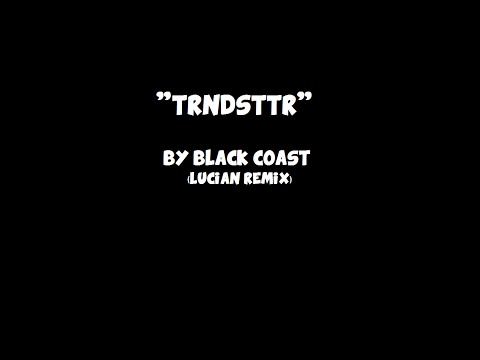 TRNDSTTR Lyrics | by Black Coast