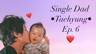 [BTS TAEHYUNG FF] •Single Dad• Ep. 6