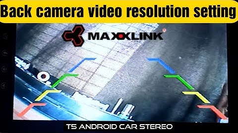 Back camera video resolution setting in #Maxxlink T5 Android car stereo