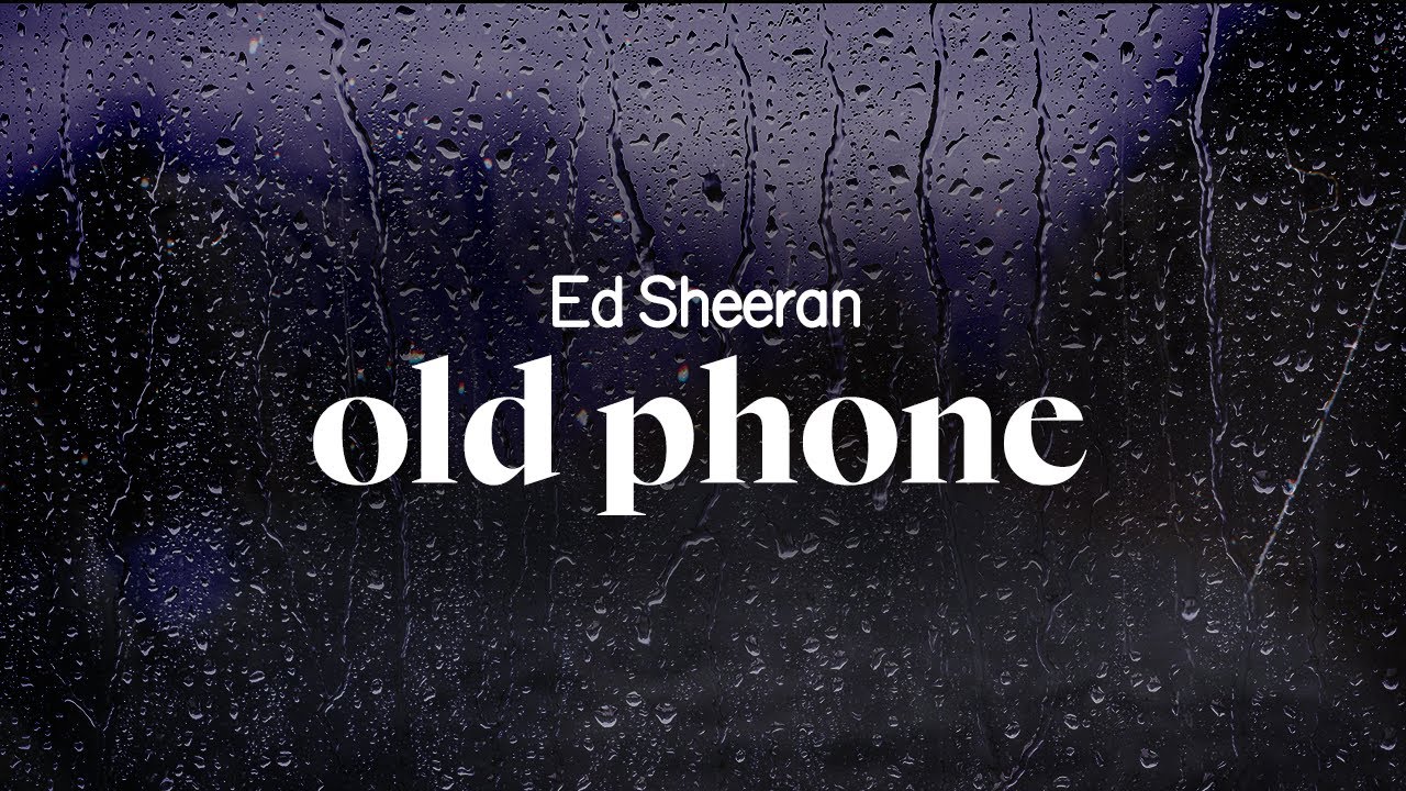 ed sheeran - old phone (lyrics)