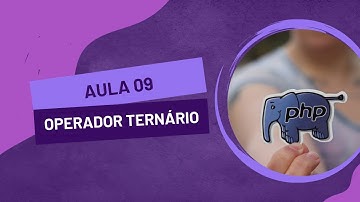 PHP básico: Aula 09 - Operador Ternário