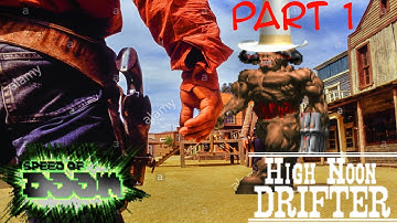 Speed of Yeehaw (High Noon Drifter + Speed of Doom) Part 1