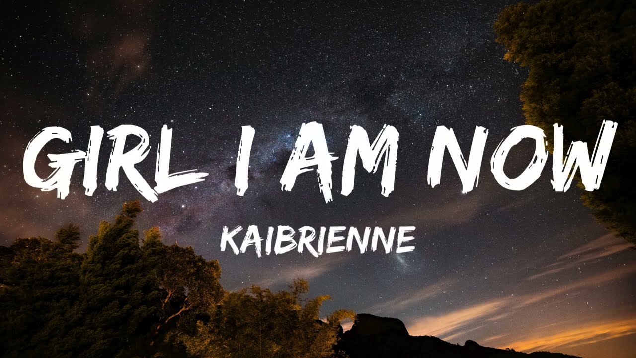 Kaibrienne - girl i am now (Lyrics)