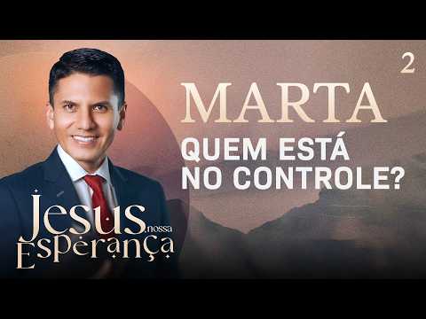 Martha, Who Is in Control? | Jesus, Our Hope Special Week - Pr. Joel Flores