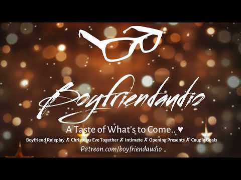 A Taste of What's to Come.. [Boyfriend Roleplay][Intimate][Christmas Eve][Presents & Kisses] ASMR