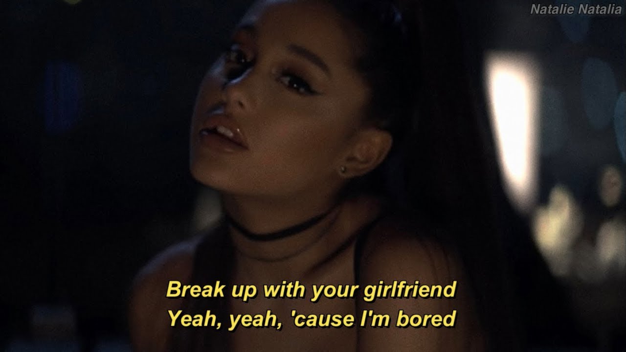 Ariana Grande Break Up With Your Girlfriend Im Bored Lyrics