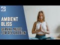 Ambient bliss serene music for relaxation 