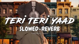 Gyanii Sangeet  Teri Teri Yaad  Slowed  Reverb  By Vibebox Toons 