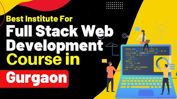 Best Institute for Full Stack Development Course in Gurgaon Haryana #fullstackdevelopmentcourse