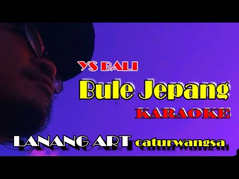 BULE JEPANG - YS BALI - KARAOKE — LANANG ART caturwangsa