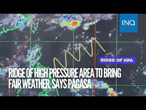 Ridge of high pressure area to bring fair weather, says Pagasa