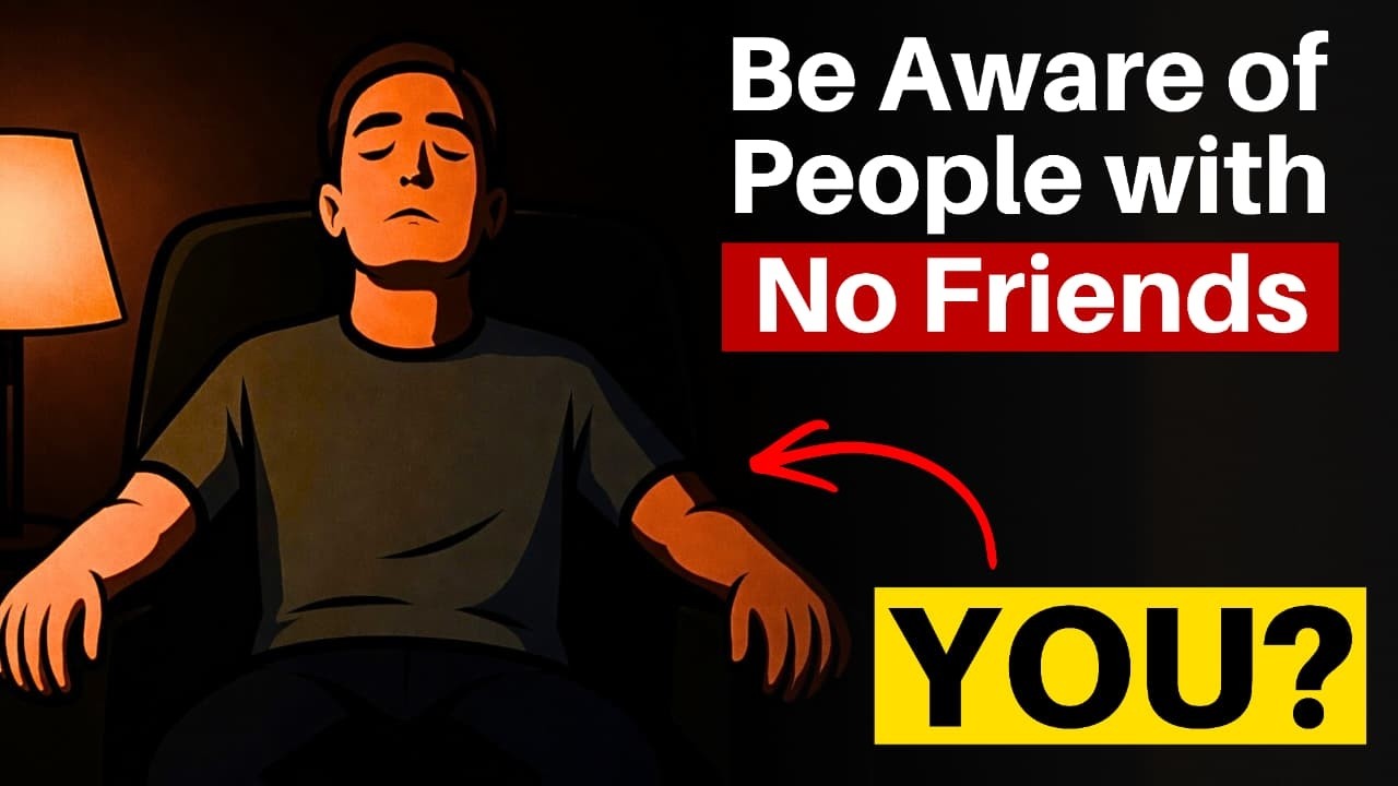 If You Have Few or No Friends, You Probably Have These 5 Rare Traits