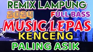 MUSIC LEPAS REMIX LAMPUNG TERBARU 2024 FULL BASS INOT MUSIC