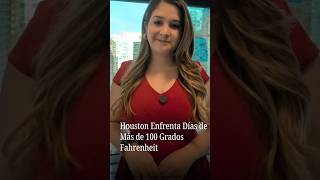 Houston enfrenta dias de mas de 100 grados fahrenheit y noches con minimas de hasta 81 grados