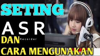 Tutorial cara mengunakan aplikasi ASR,supaya menghasilkan rekaman suara yang sangat jernih