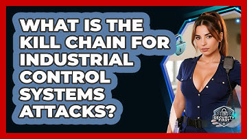 What Is The Kill Chain For Industrial Control Systems Attacks? - SecurityFirstCorp.com