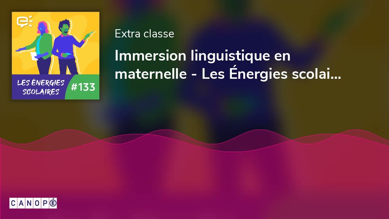 Immersion linguistique en maternelle - Les Énergies scolaires #133