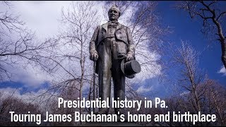 Touring James Buchanan's home and birthplace