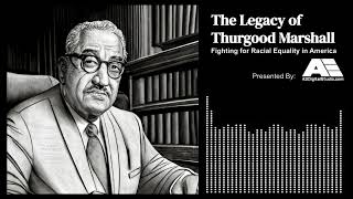The Legacy of Thurgood Marshall Fighting for Racial Equality in America