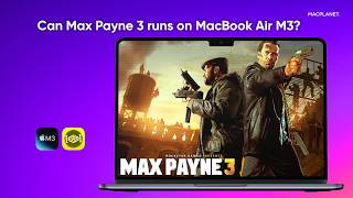 Can the M3 MacBook Air Play Max Payne 3? (CrossOver 27)