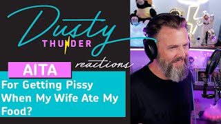 Aita For Getting Pissy When My Wife Ate My Food? Dusty Reads Reacts