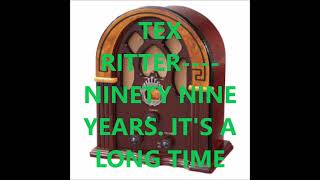 TEX RITTER    NINETY NINE YEARS  IT'S A LONG TIME