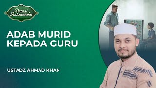 Download lagu Adab Murid Kepada Gurunya | Ustadz Ahmad Khan - Damai Indonesiaku