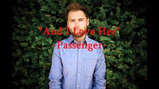And I Love Her -Passenger- Audio Hd