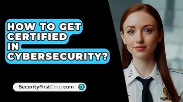 How To Get Certified In Cybersecurity? - SecurityFirstCorp.com