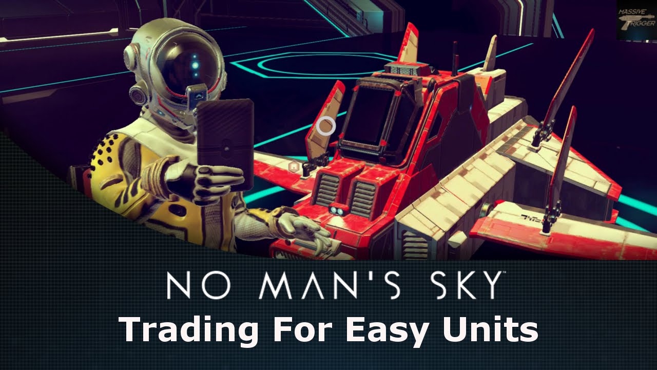 No Man's Sky Trading For Easy Units - YouTube