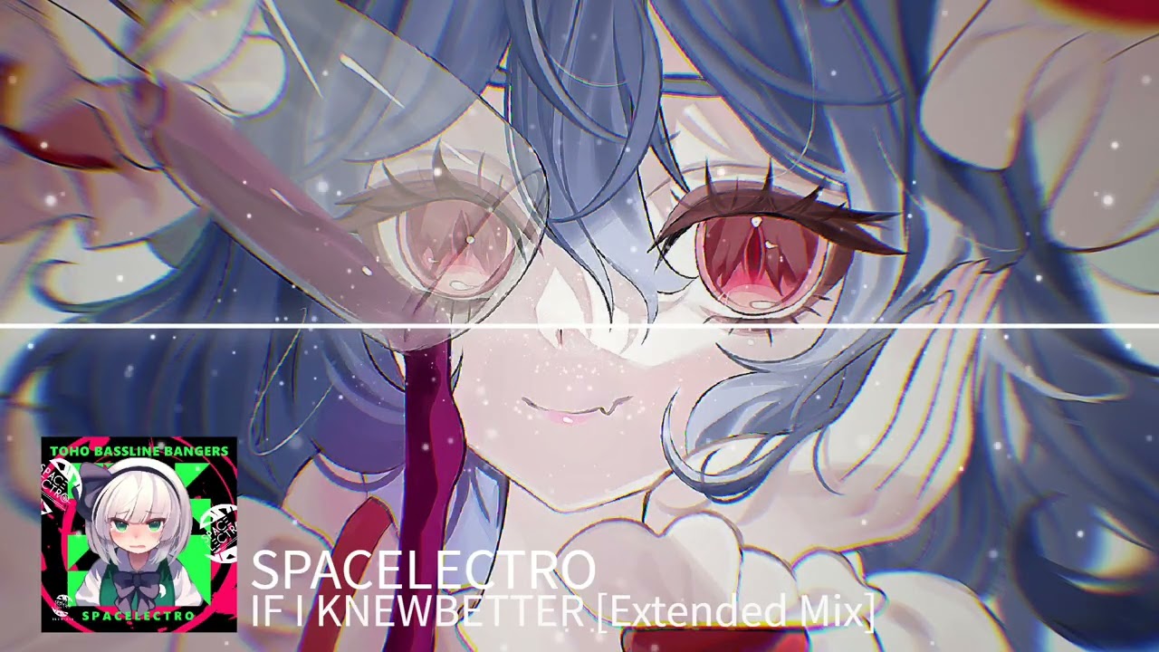 【東方Bassline House】 IF I KNEWBETTER [Extended Mix]「SPACELECTRO」
