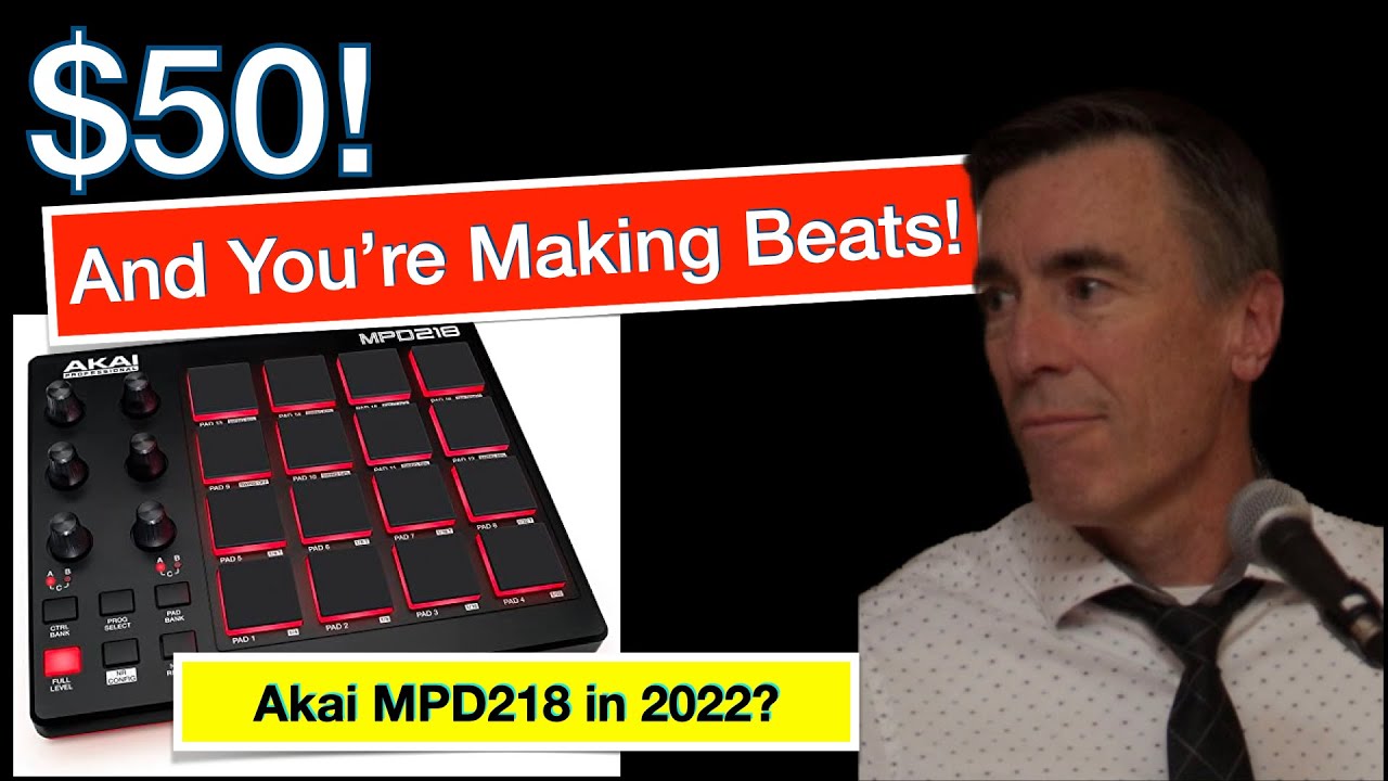 $50 And You're Making Beats | Akai MPD218 in 2022?