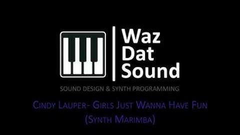 WazDatSound - Cindy Lauper - Girls Just Wanna Have Fun (Synth Marimba) Sound Design Tutorial
