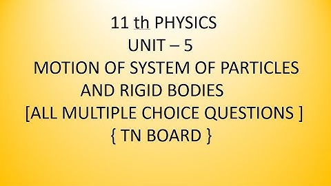 11 th PHYSICS   UNIT  5 MCQ SYSTEM OF PARTICLES  RIGID  11TH PHYSICS ONE WORDS  QUESTIONS  & ANSWERS