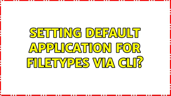 Setting default application for filetypes via CLI?