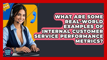 What Are Some Real-world Examples Of Internal Customer Service Performance Metrics?