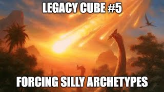 Forcing Silly Archetypes (In 1080p!)\ Legacy Cube #5